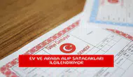 Ev ve araba alıp satacakları ilgilendiriyor