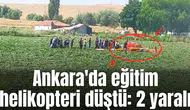Ankara'da eğitim helikopteri düştü: 2 yaralı