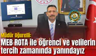 Müdür Uğurelli: MEB ROTA ile öğrenci ve velilerin tercih zamanında yanındayız