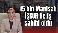 15 bin Manisalı İŞKUR ile iş sahibi oldu