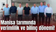 Manisa tarımında verimlilik ve bilinç dönemi!