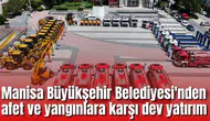 Manisa Büyükşehir Belediyesi'nden afet ve yangınlara karşı dev yatırım