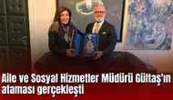 Aile ve Sosyal Hizmetler Müdürü Gültaş'ın ataması gerçekleşti