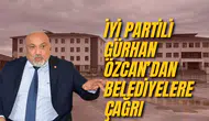 İYİ PARTİLİ GÜRHAN ÖZCAN’DAN BELEDİYELERE ÇAĞRI