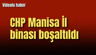 CHP Manisa İl binası boşaltıldı