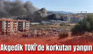 TOKİ Akgedik'te korkutan yangın
