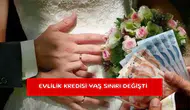 Evlilik kredisi yaş sınırı değişti