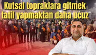 Kutsal topraklara gitmek tatil yapmaktan daha ucuz
