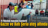 İsrail ordusu Gazze ve Batı Şeria'da saldırıları yoğunlaştırdı: 11 Filistinli hayatını kaybetti