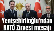Yenişehirlioğlu’ndan NATO Zirvesi mesajı