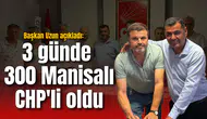 Başkan Uzun açıkladı: 3 günde 300 Manisalı CHP'li oldu