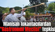 Manisalı lokantacılardan "Gastronomi Meclisi" tepkisi