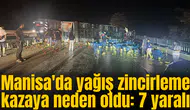 Manisa'da yağış zincirleme kazaya neden oldu: 7 yaralı