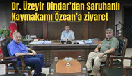 Dr. Üzeyir Dindar’dan Saruhanlı Kaymakamı Özcan’a ziyaret