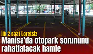 Manisa'da otopark sorununu rahatlatacak hamle: İlk 2 saat ücretsiz