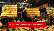 Altın fiyatlarında hızlı geri dönüş...