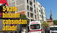 5 katlı binanın çatısından atladı!