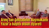 Arınç’tan Şehzadeler Kaymakamı Yazar’a hayırlı olsun ziyareti