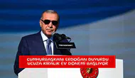 Cumhurbaşkanı Erdoğan duyurdu ucuza kiralık ev dönemi başlıyor