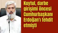 Kuytul, darbe girişimi öncesi Cumhurbaşkanı Erdoğan'ı tehdit etmişti