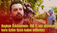 Başkan Özkösemen: 150 TL’nin altındaki kuru üzüm fiyatı kabul edilemez