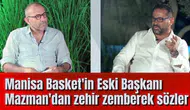 Manisa Basket'in Eski Başkanı Mazman'dan zehir zemberek sözler