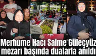 Merhume Hacı Saime Güleçyüz mezarı başında dualarla anıldı