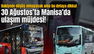 30 Ağustos’ta Manisa’da ulaşım müjdesi! Bakiyede düşüş olmayacak ama bu detaya dikkat