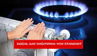Doğal gaz dağıtımına yeni standart