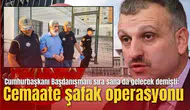 Cumhurbaşkanı Başdanışmanı sıra sana da gelecek demişti: O cemaate şafak vakti operasyon yapıldı