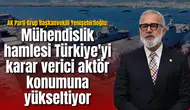 AK Parti Grup Başkanvekili Yenişehirlioğlu: Mühendislik hamlesi Türkiye'yi karar verici aktör konumuna yükseltiyor