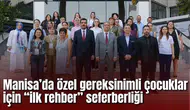 Manisa’da özel gereksinimli çocuklar için “ilk rehber” seferberliği