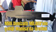 Milli Denizaltı MİLDEN'nin çeliği Manisa'da üretildi