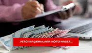 Vergi kaçıranlara kötü haber...