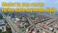 Manisa’da yapı ruhsatı verilen daire sayısında düşüş