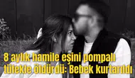 8 aylık hamile eşini pompalı tüfekle öldürdü: Bebek kurtarıldı