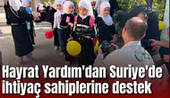 Hayrat Yardım'dan Suriye'de ihtiyaç sahiplerine destek