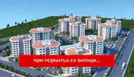 TOKİ peşinatla ev satıyor...