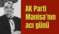 AK Parti Manisa’nın acı günü