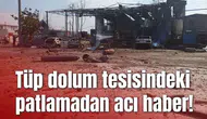Tüp dolum tesisindeki patlamadan acı haber!