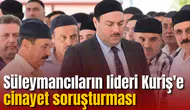 Süleymancıların lideri Kuriş'e cinayet soruşturması