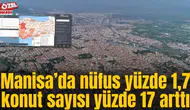 Manisa’da nüfus yüzde 1,7 konut sayısı yüzde 17 arttı