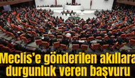Meclis'e gönderilen akıllara durgunluk veren başvuru