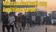 Manisa merkezli suç örgütüne darbe!
