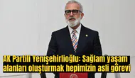 AK Partili Yenişehirlioğlu: Sağlam yaşam alanları oluşturmak hepimizin asli görevi