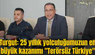 Turgut: 25 yıllık yolculuğumuzun en büyük kazanımı "Terörsüz Türkiye"