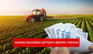 Bakan duyurdu çiftçiye ödeme yapıldı