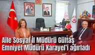 Aile Sosyal İl Müdürü Gültaş Emniyet Müdürü Karayel’i ağırladı