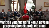 Manisalı vatandaşların konut hayalini gerçekleştirecek proje değerlendirildi