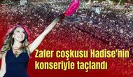 Zafer coşkusu Hadise'nin konseriyle taçlandı